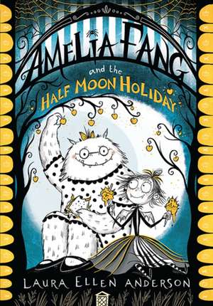 Amelia Fang and the Half-Moon Holiday de Laura Ellen Anderson