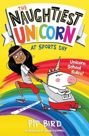 The Naughtiest Unicorn at Sports Day de Pip Bird