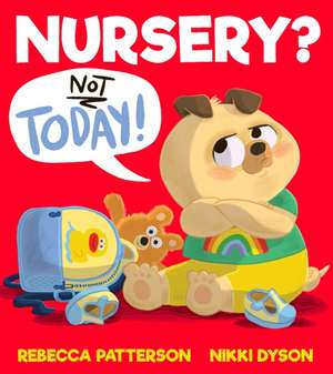 Nursery? Not Today! de Rebecca Patterson