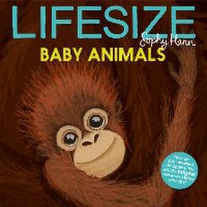 Lifesize Baby Animals de Sophy Henn