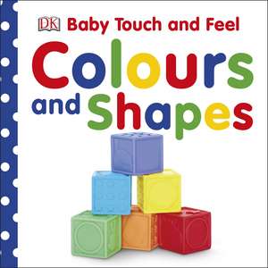 Baby Touch and Feel Colours and Shapes de DK