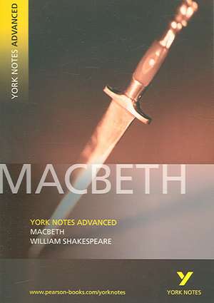 Macbeth: York Notes Advanced - everything you need to study and prepare for the 2025 and 2026 exams de William Shakespeare