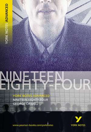 1984 Nineteen Eighty-Four: York Notes Advanced: everything you need to study and prepare for 2025 assessments and 2026 exams de George Orwell