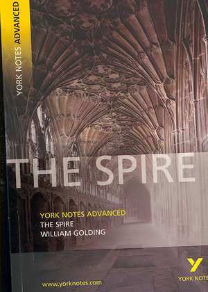 The Spire: York Notes Advanced - everything you need to study and prepare for the 2025 and 2026 exams de T. B. A