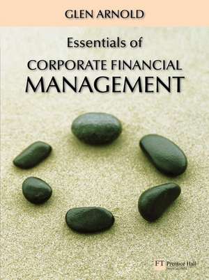 Essentials of Corporate Financial Management with Companion Website with GradeTracker Student Access Card de Glen Arnold