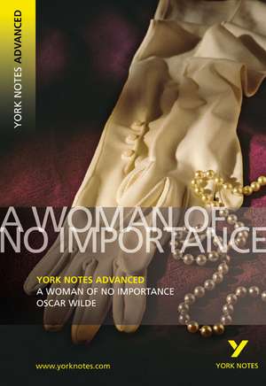 A Woman of No Importance (York Notes Advanced) English Literature Study Guide - for 2025, 2026 exams de Oscar Wilde