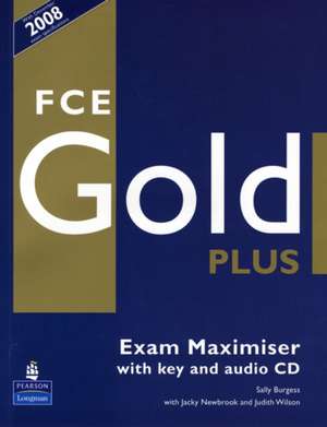 Fce Gold Plus Exam Maximiser with Key. Sally Burgess with Jacky Newbrook and Judith Wilson: Coursebook de Sally Burgess