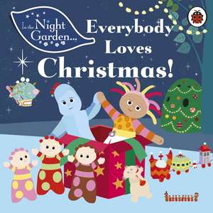 In the Night Garden: Everybody Loves Christmas! de In the Night Garden