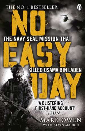 No Easy Day: The Only First-hand Account of the Navy Seal Mission that Killed Osama bin Laden de Mark Owen