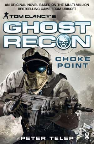 Tom Clancy's Ghost Recon: Choke Point de Peter Telep