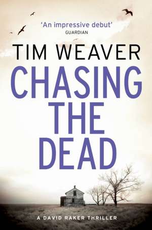 Chasing the Dead: The gripping thriller from the bestselling author of No One Home de Tim Weaver