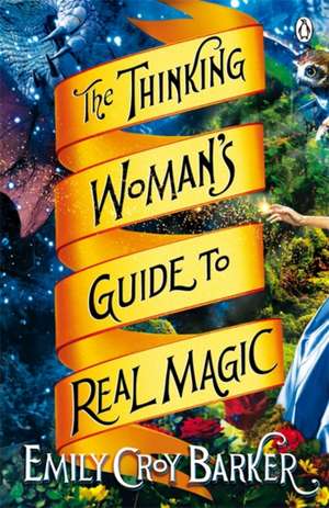 The Thinking Woman's Guide to Real Magic de Emily Croy Barker