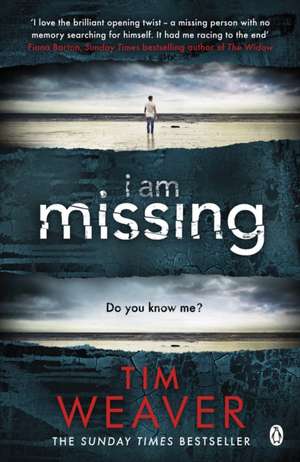 I Am Missing: The heart-stopping thriller from the Sunday Times bestselling author of No One Home de Tim Weaver