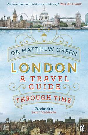 London: A Travel Guide Through Time de Dr Matthew Green