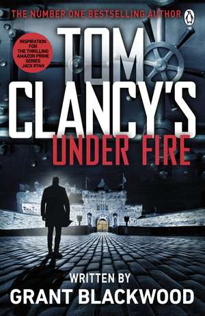 Tom Clancy's Under Fire: INSPIRATION FOR THE THRILLING AMAZON PRIME SERIES JACK RYAN de Grant Blackwood