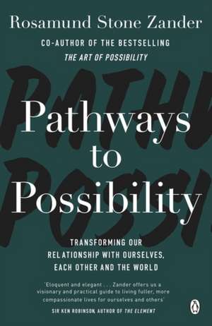 Pathways to Possibility: Transform your outlook on life with the bestselling author of The Art of Possibility de Rosamund Stone Zander