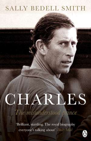 Charles: The Misunderstood Prince. 'The royal biography everyone's talking about' The Daily Mail de Sally Bedell Smith