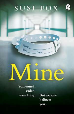 Mine: Someone's stolen your baby. But no one believes you. The edge-of-your-seat psychological thriller you don't want to miss de Susi Fox