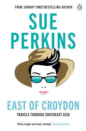 East of Croydon: Travels through India and South East Asia inspired by her BBC 1 series 'The Ganges' de Sue Perkins