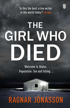 The Girl Who Died: The Sunday Times bestseller that will take you to the edge of the world de Ragnar Jónasson