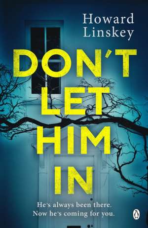 Don't Let Him In: The gripping psychological thriller that will send shivers down your spine de Howard Linskey