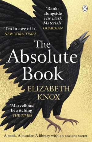 The Absolute Book: 'An INSTANT CLASSIC, to rank [with] masterpieces of fantasy such as HIS DARK MATERIALS or JONATHAN STRANGE AND MR NORRELL’ GUARDIAN de Elizabeth Knox