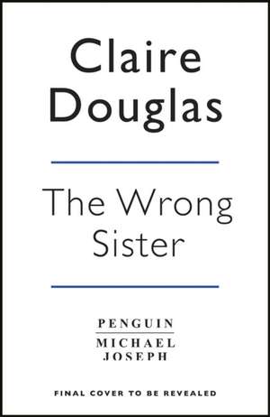 The Wrong Sister de Claire Douglas