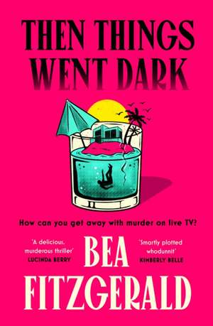 Then Things Went Dark de Bea Fitzgerald