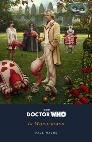 Doctor Who: In Wonderland de Paul Magrs