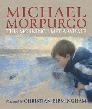 This Morning I Met a Whale de Michael Morpurgo