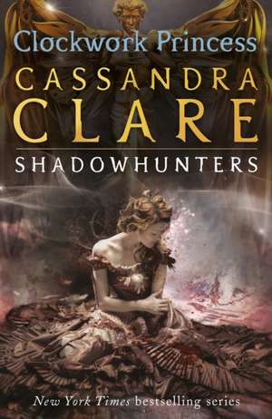 The Infernal Devices 3: Clockwork Princess de Cassandra Clare