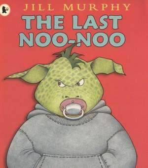 The Last Noo-Noo de Jill Murphy