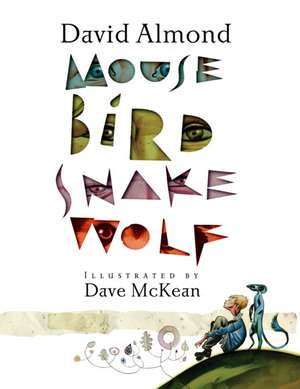 Mouse Bird Snake Wolf de David Almond