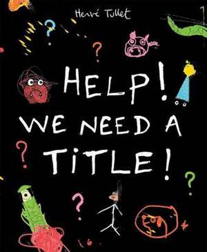 Help! We Need a Title! de Herve Tullet