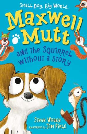 Maxwell Mutt and the Squirrel Without a Story de Steve Voake