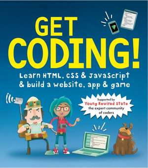 Get Coding! Learn HTML, CSS, and JavaScript and Build a Website, App, and Game de Young Rewired State