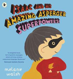 Isaac and His Amazing Asperger Superpowers! de Melanie Walsh