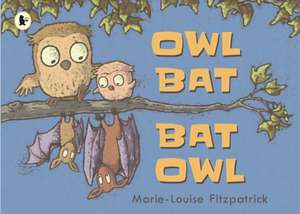 Fitzpatrick, M: Owl Bat Bat Owl