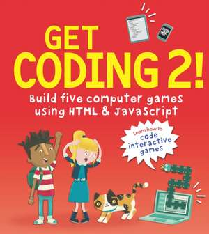 Get Coding 2! Build Five Computer Games Using HTML and JavaScript de David Whitney