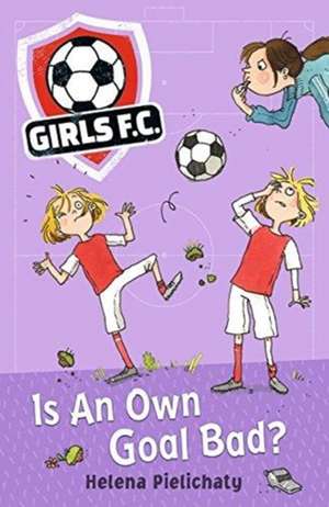 Pielichaty, H: Girls FC 4: Is An Own Goal Bad? de Helena Pielichaty