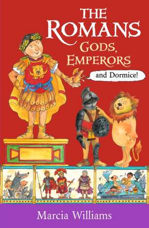 The Romans: Gods, Emperors and Dormice de Marcia Williams