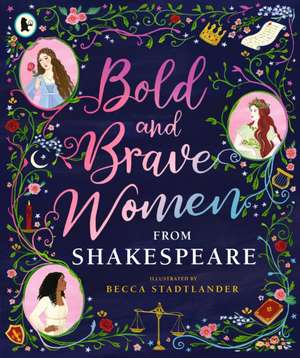 Bold and Brave Women from Shakespeare de The Shakespeare Birthplace Trust