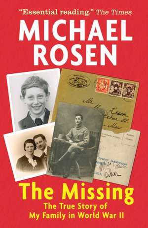 The Missing: The True Story of My Family in World War II de Michael Rosen