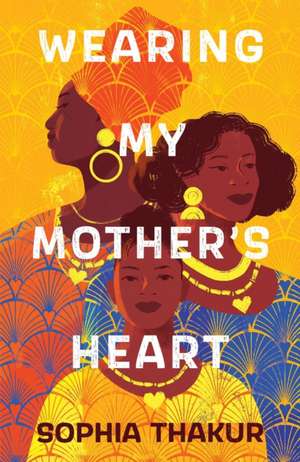 Wearing My Mother's Heart de Sophia Thakur