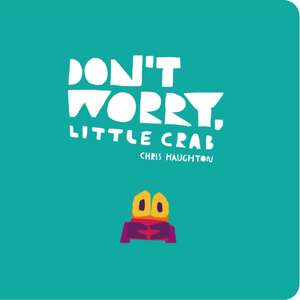 Don't Worry, Little Crab de Chris Haughton