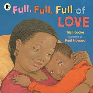 Full, Full, Full of Love de Trish Cooke