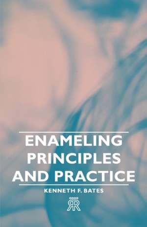 Enameling Principles and Practice de Kenneth F. Bates