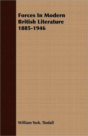 Forces in Modern British Literature 1885-1946: Vol. II - Konkan de William York. Tindall