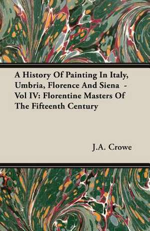 A History of Painting in Italy, Umbria, Florence and Siena - Vol IV de J. A. Crowe