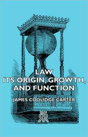 Law - Its Origin, Growth, and Function de James Coolidge Carter